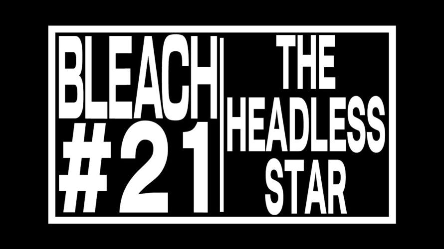 TVアニメ『BLEACH 千年血戦篇』#21予告動画「THE HEADLESS STAR」